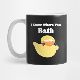 Rubber Duck In His Forties - I Know Where You Bath Mug